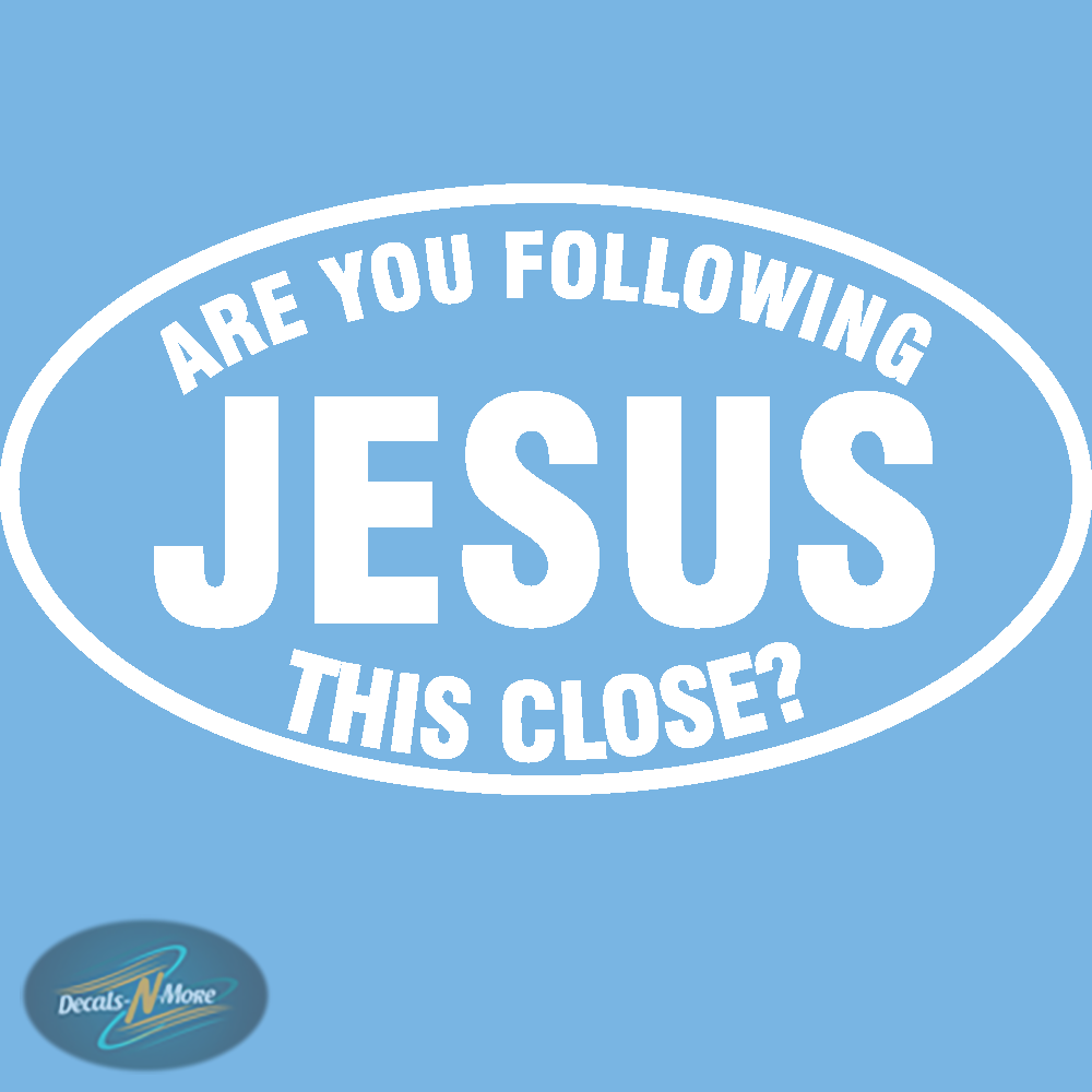 Are You Following Jesus This Close Vinyl Decal FJTH in white vinyl