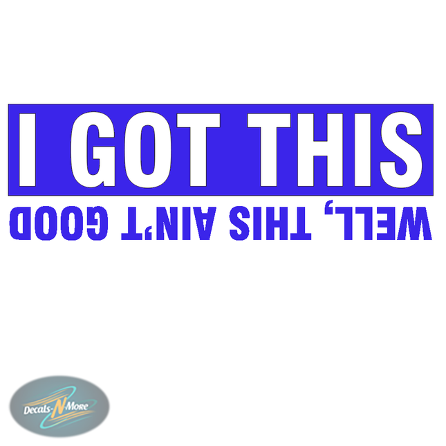 I Got This Well This Ain't Good Vinyl Decal | Funny Car Sticker in blue