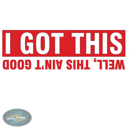 I Got This Well This Ain't Good Vinyl Decal | Funny Car Sticker in red