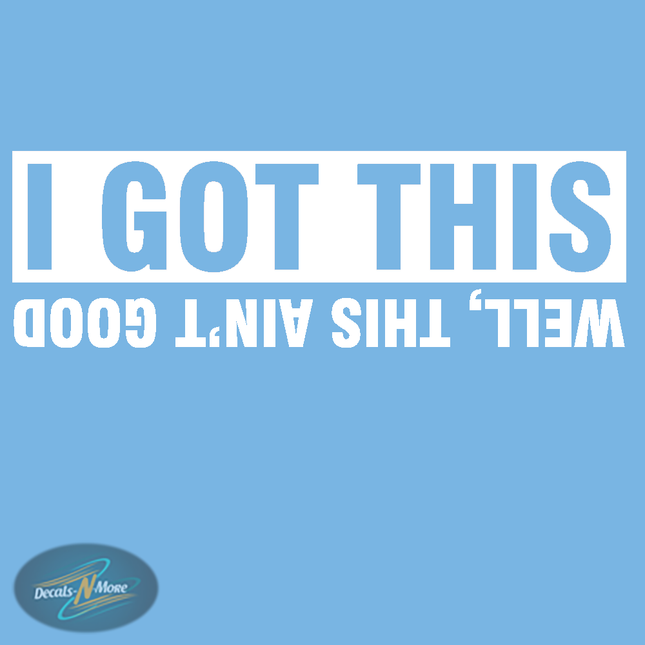 I Got This Well This Ain't Good Vinyl Decal | Funny Car Sticker in white