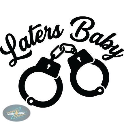 Laters Baby – Handcuff Vinyl Decal in black vinyl decal