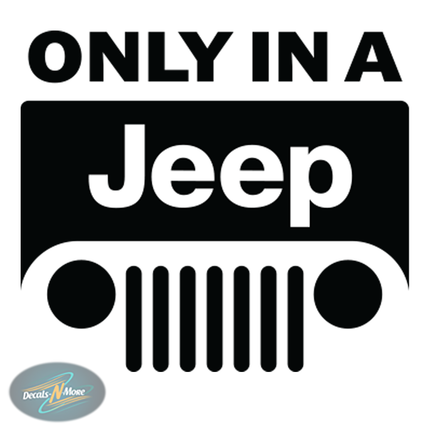 Only In A Jeep Vinyl Decal in black