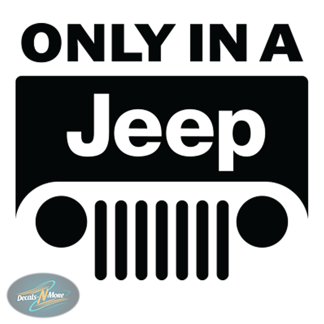 Only In A Jeep Vinyl Decal in black