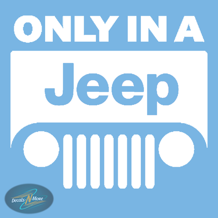 Only In A Jeep Vinyl Decal in white